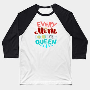 EVERY MOM IS A QUEEN - BEST GIFTS FOR MOTHER'S DAY Baseball T-Shirt